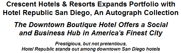 Crescent Hotels & Resorts Expands Portfolio with Hotel Republic San Diego, An Autograph Collection
