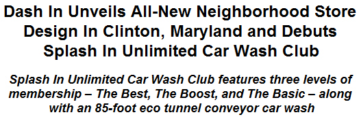Dash In Unveils All-New Neighborhood Store Design In Clinton, Maryland and Debuts Splash In Unlimited Car Wash Club