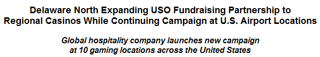 Delaware North Expanding USO Fundraising Partnership to Regional Casinos While Continuing Campaign at U.S. Airport Locations