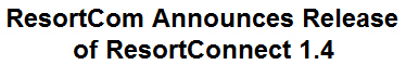 ResortCom Announces Release of ResortConnect 1.4