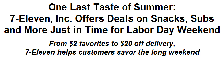 One Last Taste of Summer: 7-Eleven, Inc. Offers Deals on Snacks, Subs and More Just in Time for Labor Day Weekend