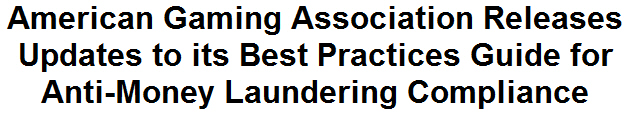 American Gaming Association Releases Updates to its Best Practices Guide for Anti-Money Laundering Compliance