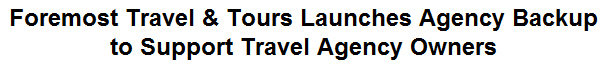 Foremost Travel & Tours Launches Agency Backup to Support Travel Agency Owners