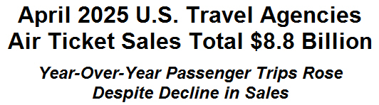 April 2025 U.S. Travel Agencies Air Ticket Sales Total $8.8 Billion