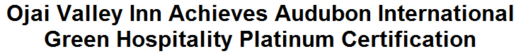 Ojai Valley Inn Achieves Audubon International Green Hospitality Platinum Certification Ojai Valley Inn Achieves Audubon International Green Hospitality Platinum Certification