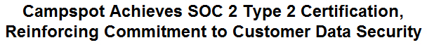 Campspot Achieves SOC 2 Type 2 Certification, Reinforcing Commitment to Customer Data Security