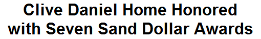 Clive Daniel Home Honored with Seven Sand Dollar Awards
