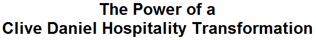 The Power of a Clive Daniel Hospitality Transformation