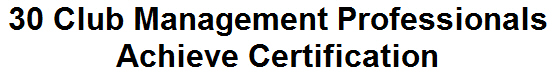 30 Club Management Professionals Achieve Certification