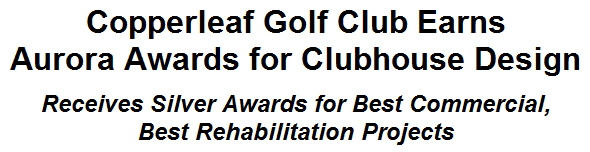 Copperleaf Golf Club Earns Aurora Awards for Clubhouse Design Copperleaf Golf Club Earns Aurora Awards for Clubhouse Design