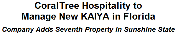 CoralTree Hospitality to Manage New KAIYA in Florida