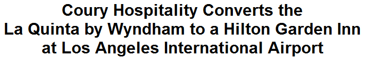 Coury Hospitality Converts the La Quinta by Wyndham to a Hilton Garden Inn at Los Angeles International Airport