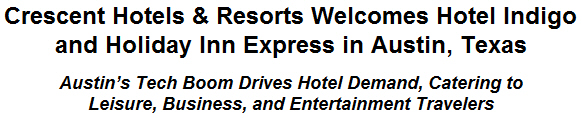 Crescent Hotels & Resorts Welcomes Hotel Indigo and Holiday Inn Express in Austin, Texas