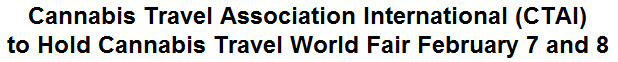 Cannabis Travel Association International (CTAI) to Hold Cannabis Travel World Fair February 7 and 8