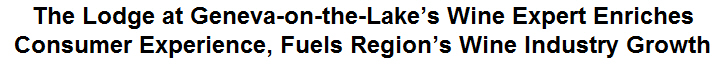 The Lodge at Geneva-on-the-Lake's Wine Expert Enriches Consumer Experience, Fuels Region's Wine Industry Growth
