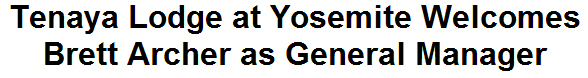 Tenaya Lodge at Yosemite Welcomes Brett Archer as General Manager