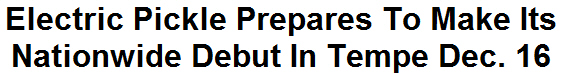 Electric Pickle Prepares To Make Its Nationwide Debut In Tempe Dec. 16