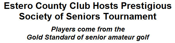 Estero County Club Hosts Prestigious Society of Seniors Tournament