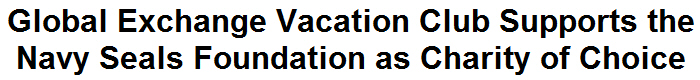 Global Exchange Vacation Club Supports the Navy Seals Foundation as Charity of Choice