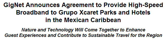 GigNet Announces Agreement to Provide High-Speed Broadband to Grupo Xcaret Parks and Hotels in the Mexican Caribbean