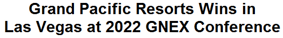 Grand Pacific Resorts Wins in Las Vegas at 2022 GNEX Conference