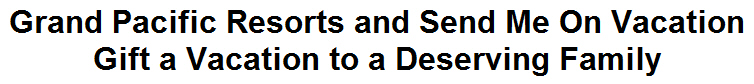 Grand Pacific Resorts and Send Me On Vacation Gift a Vacation to a Deserving Family