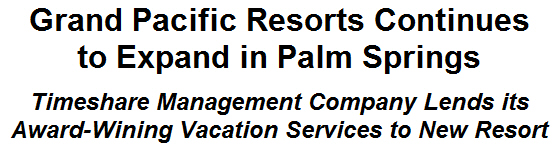 Grand Pacific Resorts Continues to Expand in Palm Springs