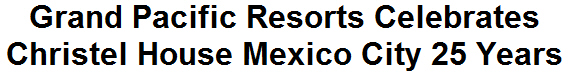 Grand Pacific Resorts Celebrates Christel House Mexico City 25 Years