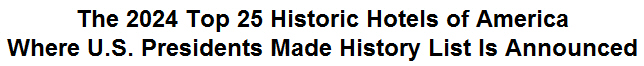 The 2024 Top 25 Historic Hotels of America Where U.S. Presidents Made History List Is Announced