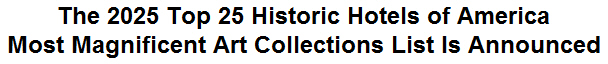 The 2025 Top 25 Historic Hotels of America Most Magnificent Art Collections List Is Announced