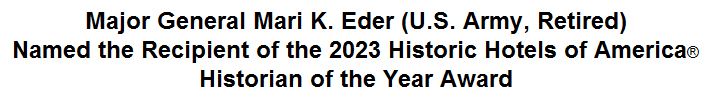 Major General Mari K. Eder (U.S. Army, Retired) Named the Recipient of the 2023 Historic Hotels of America Historian of the Year Award