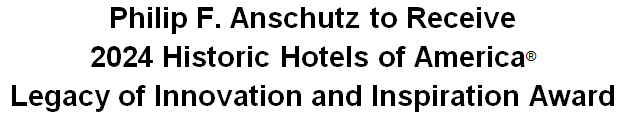 Philip F. Anschutz to Receive 2024 Historic Hotels of America Legacy of Innovation and Inspiration Award