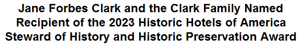 Jane Forbes Clark and the Clark Family Named Recipient of the 2023 Historic Hotels of America Steward of History and Historic Preservation Award