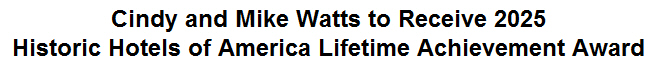 Cindy and Mike Watts to Receive 2025 Historic Hotels of America Lifetime Achievement Award
