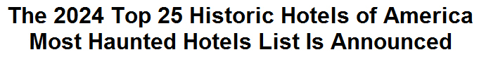 The 2024 Top 25 Historic Hotels of America Most Haunted Hotels List Is Announced