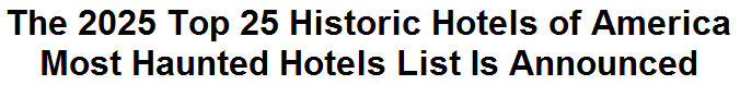 The 2025 Top 25 Historic Hotels of America Most Haunted Hotels List Is Announced