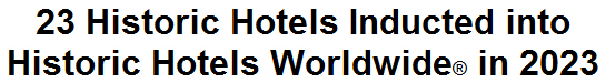 23 Historic Hotels Inducted into Historic Hotels Worldwide in 2023