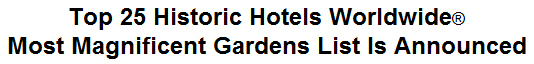 Top 25 Historic Hotels Worldwide Most Magnificent Gardens List Is Announced