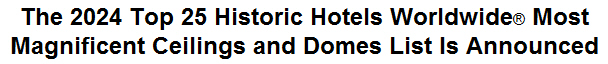 The 2024 Top 25 Historic Hotels Worldwide Most Magnificent Ceilings and Domes List Is Announced