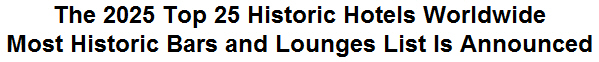 The 2025 Top 25 Historic Hotels Worldwide Most Historic Bars and Lounges List Is Announced