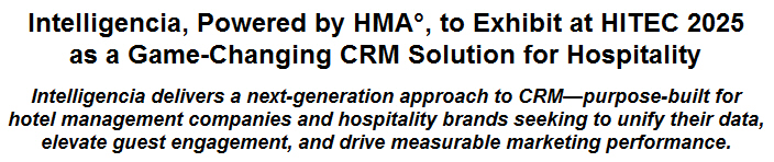 Intelligencia, Powered by HMA, to Exhibit at HITEC 2025 as a Game-Changing CRM Solution for Hospitality