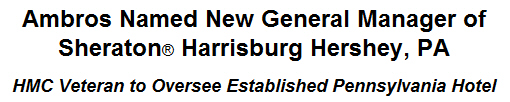 Ambros Named New General Manager of Sheraton Harrisburg Hershey, PA