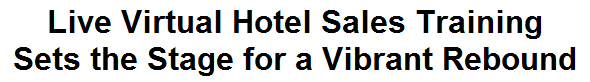 Live Virtual Hotel Sales Training Sets the Stage for a Vibrant Rebound