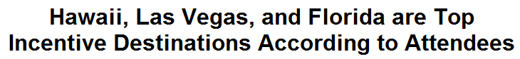 Hawaii, Las Vegas, and Florida are Top Incentive Destinations According to Attendees