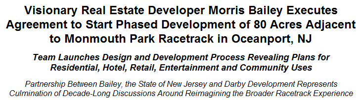 Visionary Real Estate Developer Morris Bailey Executes Agreement to Start Phased Development of 80 Acres Adjacent to Monmouth Park Racetrack in Oceanport, NJ