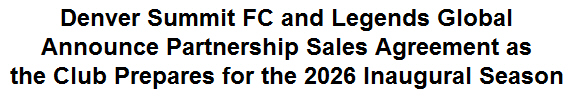 Denver Summit FC and Legends Global Announce Partnership Sales Agreement as the Club Prepares for the 2026 Inaugural Season