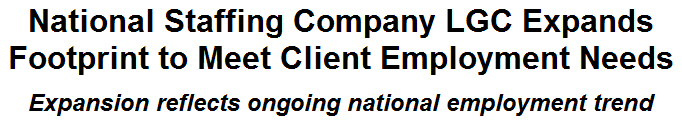 National Staffing Company LGC Expands Footprint to Meet Client Employment Needs
