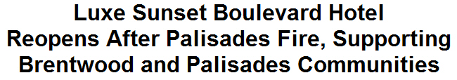 Luxe Sunset Boulevard Hotel Reopens After Palisades Fire, Supporting Brentwood and Palisades Communities