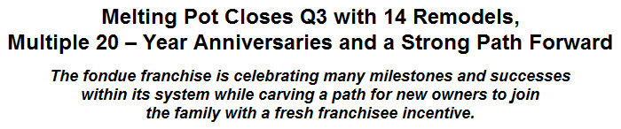 Melting Pot Closes Q3 with 14 Remodels, Multiple 20 - Year Anniversaries and a Strong Path Forward