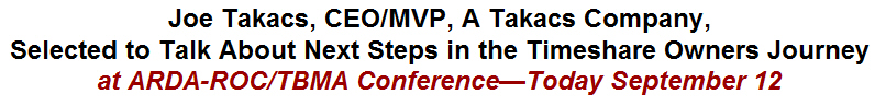 Joe Takacs, CEO/MVP, A Takacs Company, Selected to Talk About Next Steps in the Timeshare Owners Journey at ARDA-ROC/TBMA Conference-Today September 12